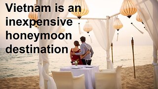 Vietnam is an inexpensive honeymoon destination