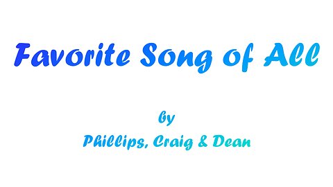 Favorite Song of All (With Lyrics) By Phillips, Craig & Dean