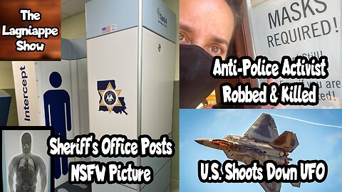 U.S. Shoots Down UFO, Anti-Police Activist Robbed & Killed, Sheriff's Office Posts NSFW Pic