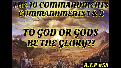 THE 10 COMMANDMENTS 1 & 2! TO GOD OR GODS BE THE GLORY?