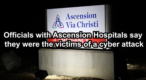 Officials with Ascension Hospitals say they were the victims of a cyber attack