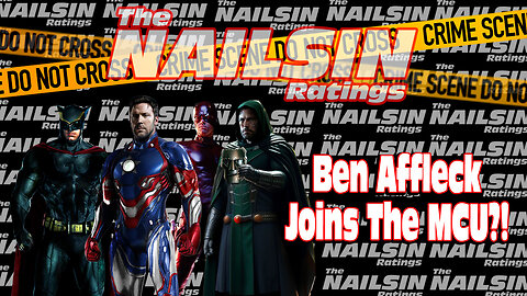 The Nailsin Ratings: Ben Affleck Joins The MCU?!