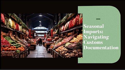 Importing Seasonal Goods: Understanding Documentation Requirements