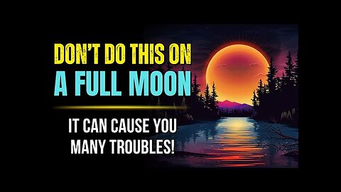 Do Not Do This on a Full Moon; It Can Cause You Many Troubles 🌕 Full Moon April 23
