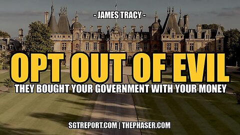 OPT OUT OF THE EVIL [THAT STOLE YOUR GOVERNMENT] - James Tracy