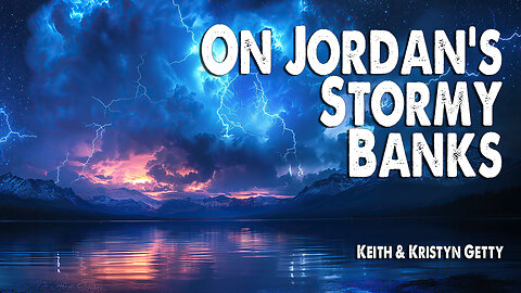 On Jordan's Stormy Banks | Keith & Kristyn Getty (Worship Lyric Video)