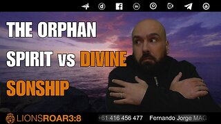THE ORPHAN SPIRIT VS DIVINE SONSHIP PT2