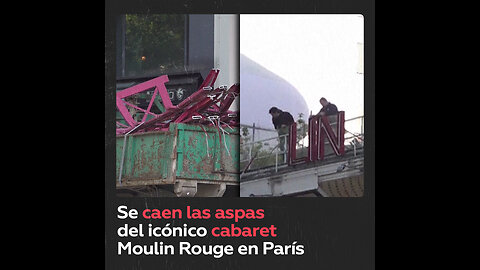 Colapsan las icónicas aspas del cabaret parisino Moulin Rouge