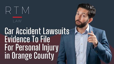 Car Accident Lawsuits: Evidence for Personal Injury in Orange County