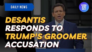 DeSantis Responds To Trump's Groomer Accusations