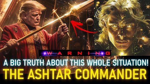 ASHTAR - A BIG TRUTH ABOUT THIS WHOLE SITUATION. READY NOW