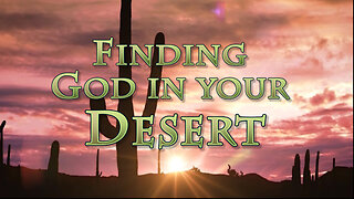 Finding God in Your Desert: Part 1