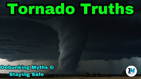 Tornado Truths: Debunking Myths & Staying Safe