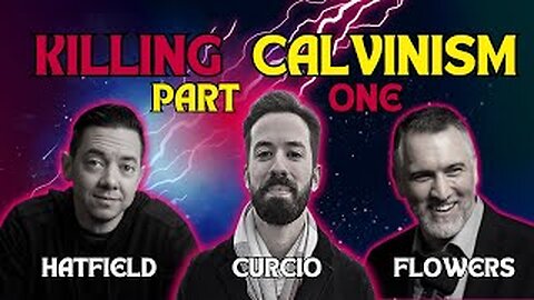Killing Calvinism (Part1): Best Arguments Against Calvinism