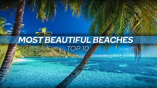 Top 10 Most Beautiful Beaches to Visit in the World | Travel video