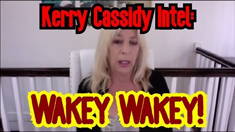 Kerry Cassidy HUGE Intel 2/8/23: Wakey Wakey