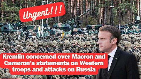 Kremlin concerned over Macron and Cameron's statements on Western troops and attacks on Russia