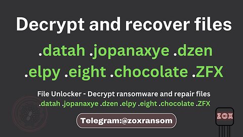 File Unlocker - Decrypt and repair files - .datah .jopanaxye .dzen .elpy .eight .chocolate .ZFX