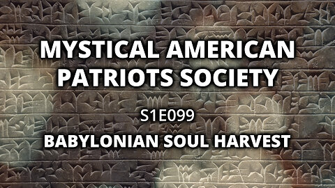 S1E099: Babylonian Soul Harvest
