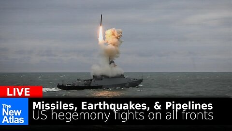 New Atlas LIVE: Missiles, Earthquakes & Pipelines - US Hegemony Fighting on All Fronts