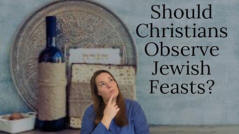 Should Christians Observe Jewish Feasts? | Galatians 4