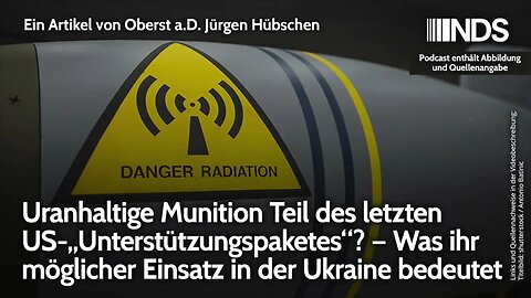 Uranhaltige Munition Teil des letzten US-„Unterstützungspaketes“? | Oberst a.D. Jürgen Hübschen NDS