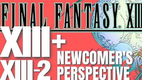 Final Fantasy XIII and XIII-2: A Newcomer's Perspective