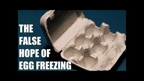 The False Hope of Egg Freezing