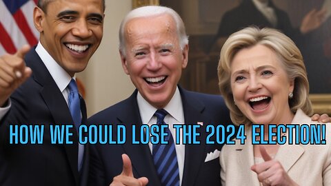 HOW WE COULD LOSE THE 2024 ELECTION! And It Would Be Our Own Fault!