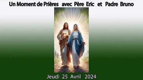 Un Moment de Prières avec Père Eric et Padre Bruno du 25.04.2024- Amour Pur de Dieu