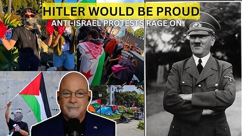 Hitler Would Be Proud: Anti-Israel College Protests Are Just the Beginning