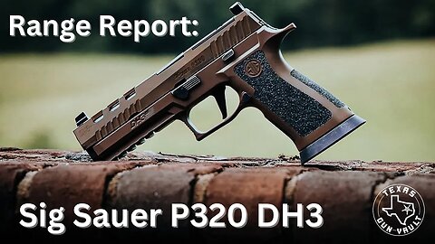 Range Report: Sig Sauer P320 DH3