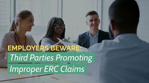 Employers Beware! - Third Part ERC Claim Promotions May be Improper!