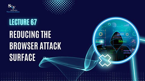 67. Reducing the Browser Attack Surface | Skyhighes | Cyber Security-Network Security