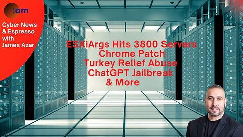 Daily Cybersecurity News: ESXiArgs Hits 3800 Servers, Chrome Patch, Turkey Abuse, ChatGPT Jailbreak