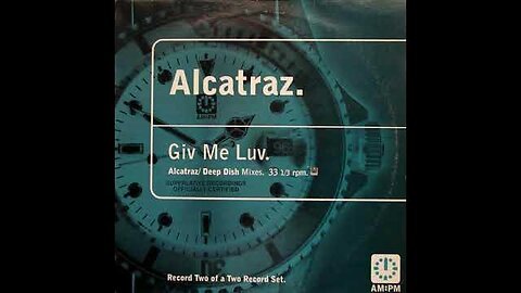 ALCATRAZ - Give me Luv (Deep Dish 11th Hour Remix)