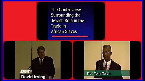 THE CONTROVERSY SURROUNDING THE JEWISH ROLE IN THE TRADE IN AFRICAN SLAVES | D. IRVING & TONY MARTIN