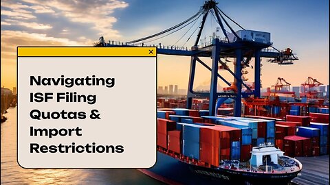 Understanding ISF Filing: Impact on Quotas & Import Restrictions
