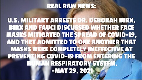 REAL RAW NEWS: U.S. MILITARY ARRESTS DR. DEBORAH BIRX, BIRX AND FAUCI DISCUSSED WHETHER FACE MASKS