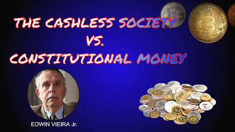 THE CASHLESS SOCIETY VS. CONSTITUTIONAL MONEY