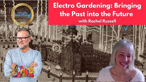 Electro Gardening: Bringing the Past to the Future with Rachel Russell - 2nd Feb 2023