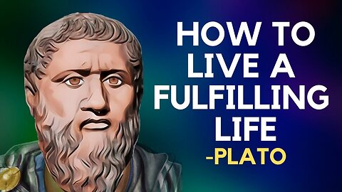 Plato - How To Live A Fulfilling Life (Platonic Idealism)