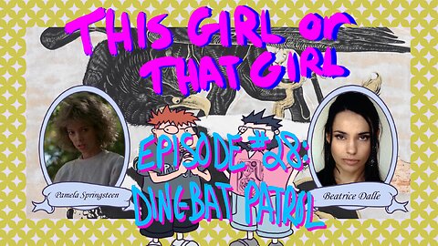 This Girl or That Girl? EP 28: Dingbat Patrol