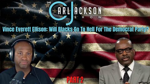 PART 2: Vince Everett Ellison: Will Blacks Go To Hell For The Democrat Party?