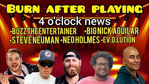 Burn After Playing- 4 o'clock news