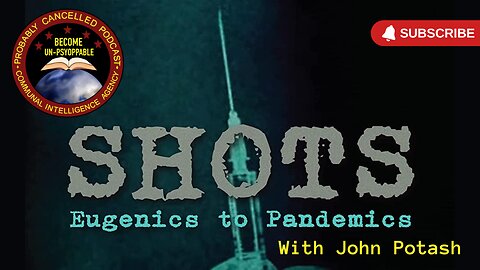 SHOTS: Eugenics to Pandemics w/ John Potash