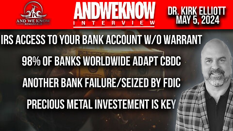 And We Know: IRS Has Access To Your Bank Account? Another Bank Failure! The Time For Silver & Gold Is Now! Pray! - Dr. Kirk Elliott - Must Video