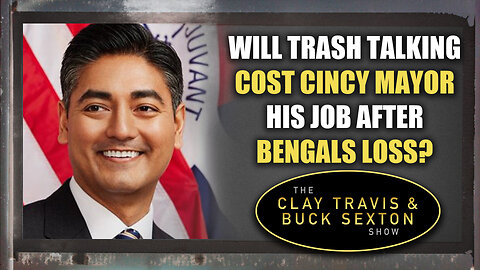 Will Trash Talking Cost Cincy Mayor His Job After Bengals Loss? | The Clay Travis & Buck Sexton Show