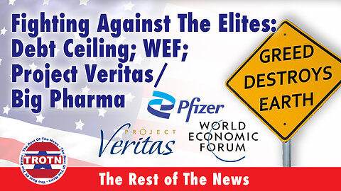 Fighting Against The Elites: Debt Ceiling; WEF; Project Veritas/Big Pharma