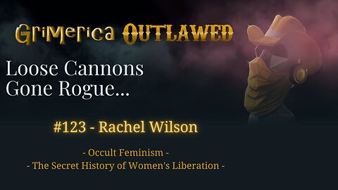 123 - Rachel Wilson. Occult Feminism: The Secret History of Women's Liberation